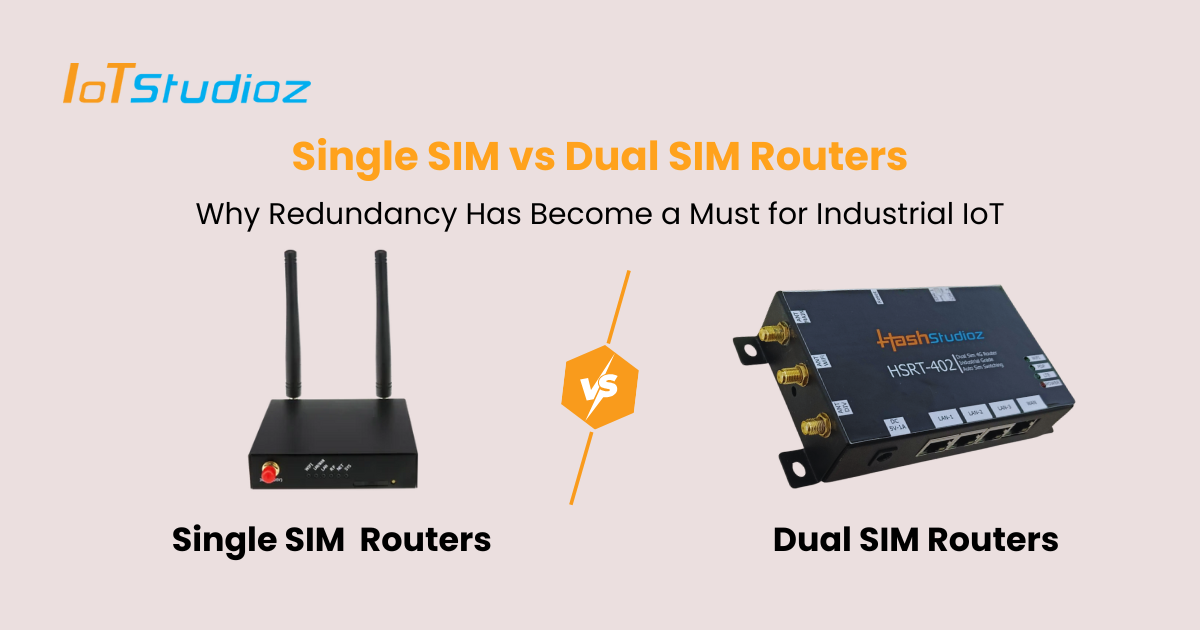 Single SIM vs Dual SIM Routers Why Redundancy Has Become a Must for Industrial IoT