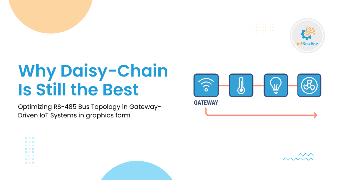 Why Daisy-Chain Is Still the Best Optimizing RS-485 Bus Topology in Gateway-Driven IoT Systems